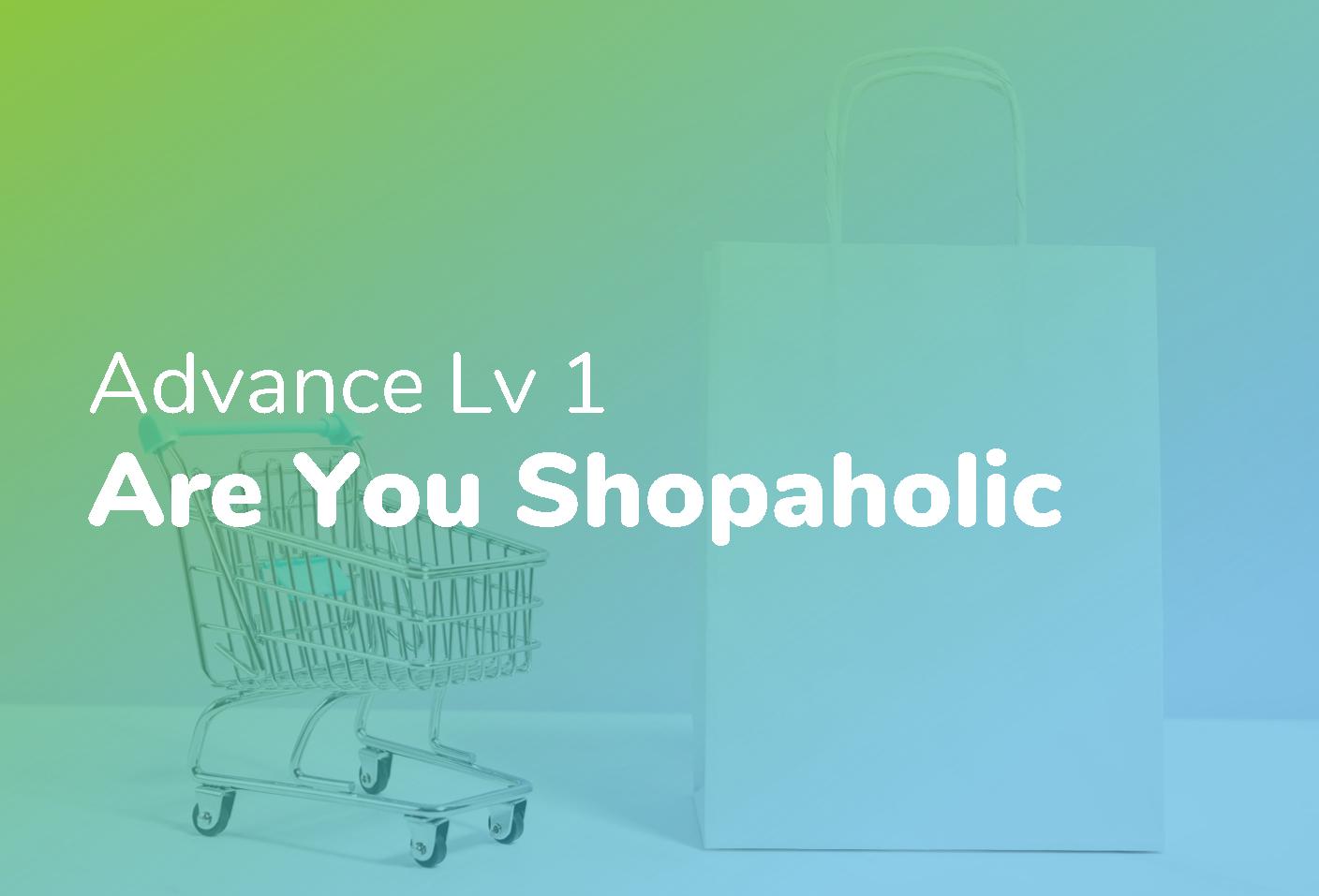 Advance Lv 1 - Are You a Shopaholic 