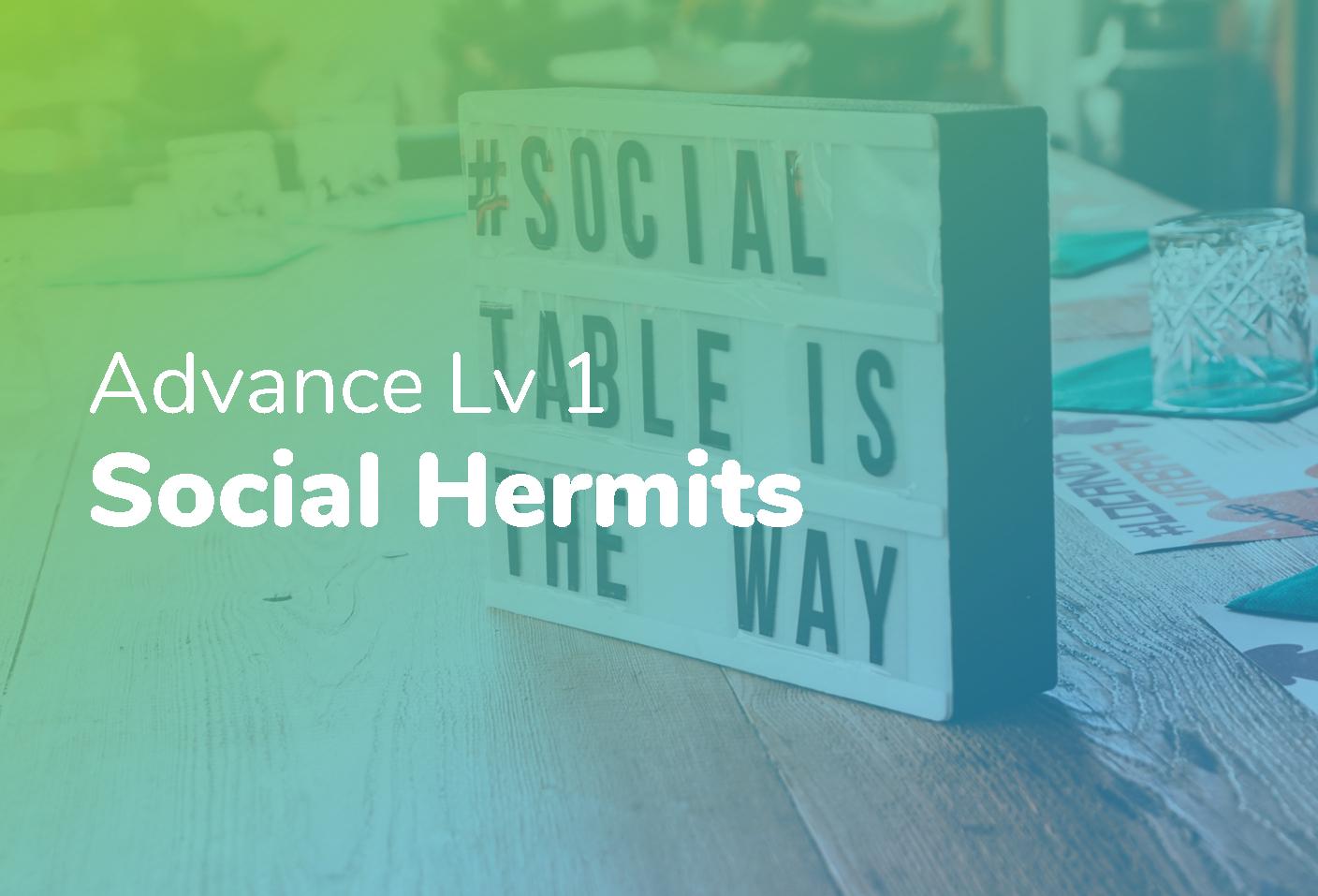 Advance Lv 1 - Social Hermits