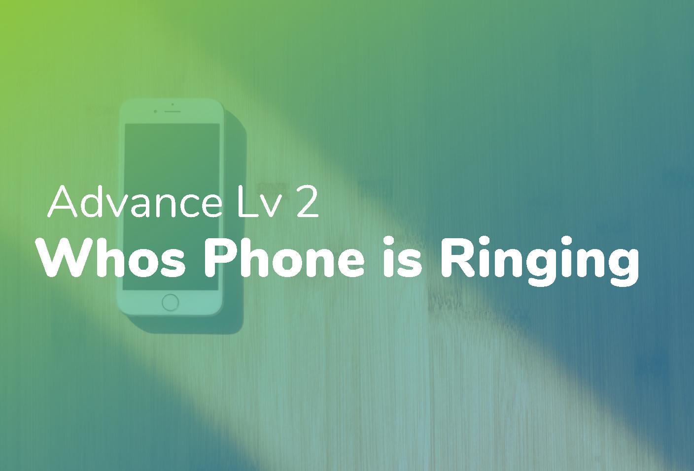 Advance Lv 2 - Whos Phone is Ringing