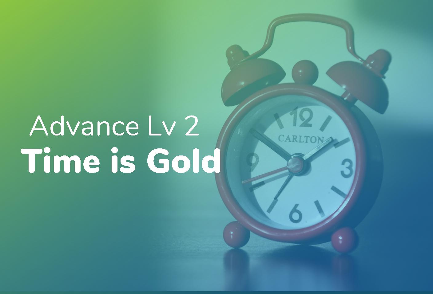 Advance Lv 2 - Time is Gold