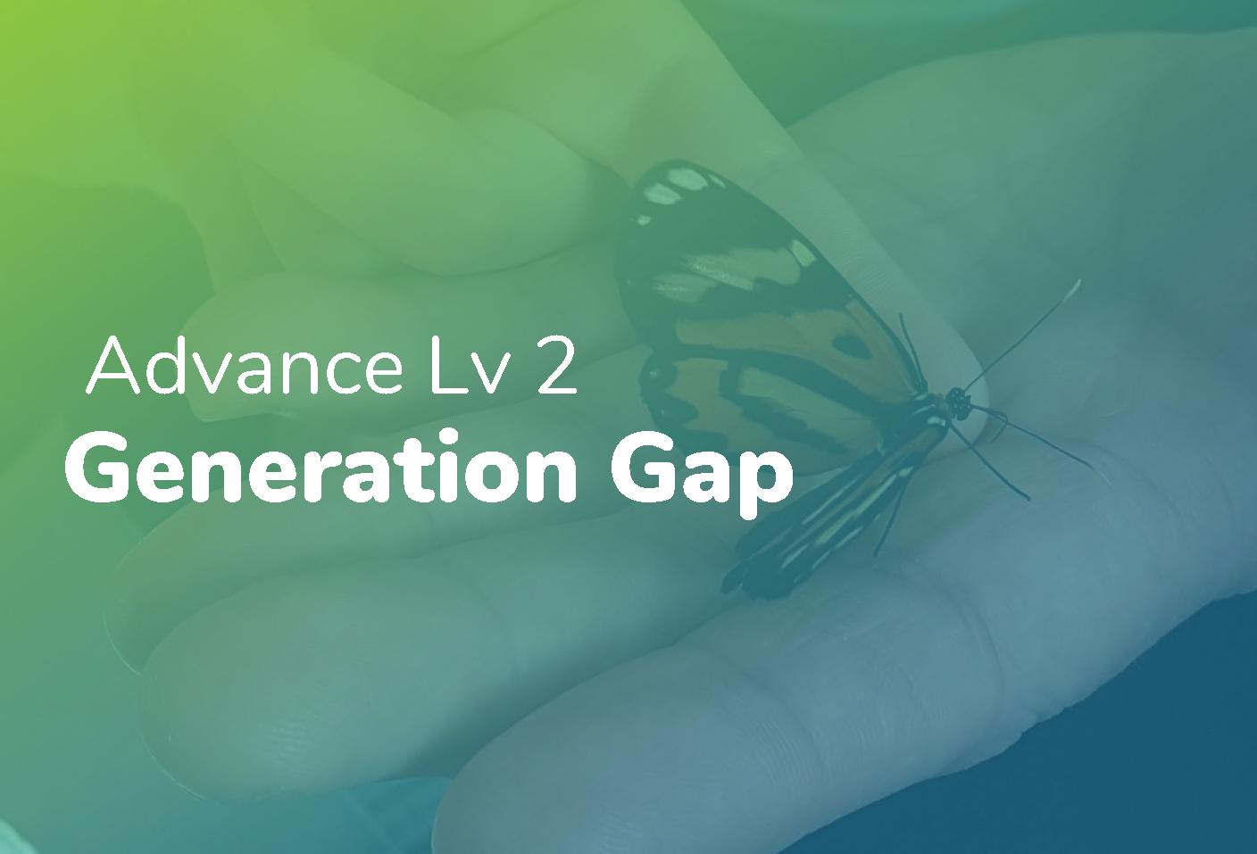 Advance Lv 2 - Generation Gap