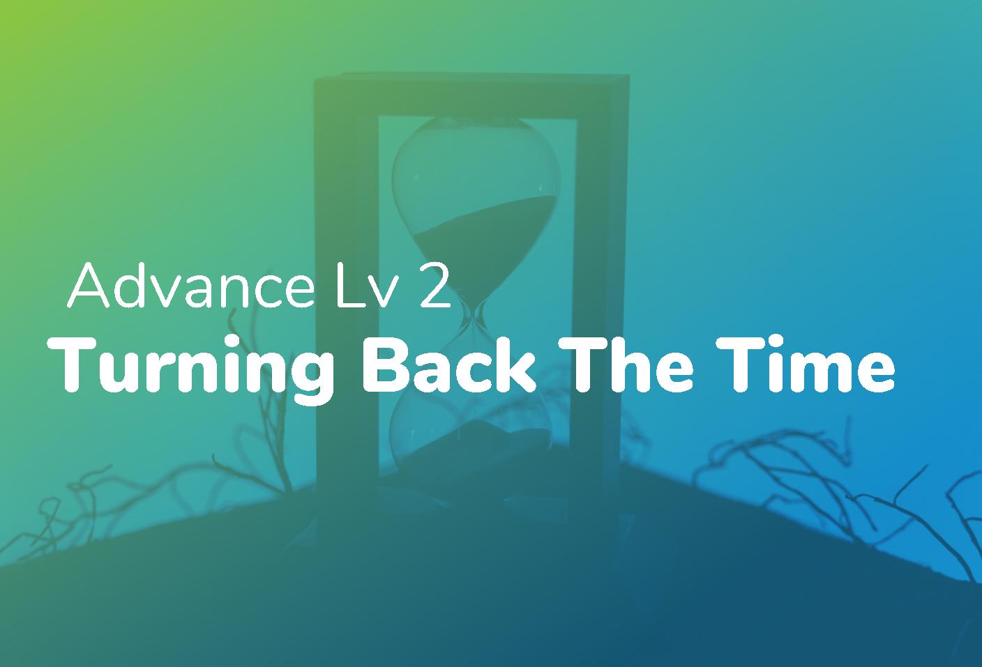 Advance Lv 2 - Turning Back The Time